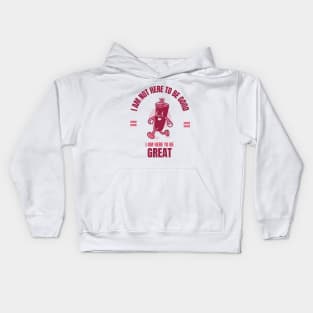 I am here to be GREAT dynamite Kids Hoodie